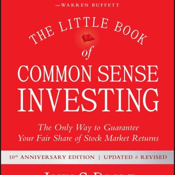 The Little Book of Common Sense Investing: The Only Way to Guarantee Your Fair Share of Stock Market Returns