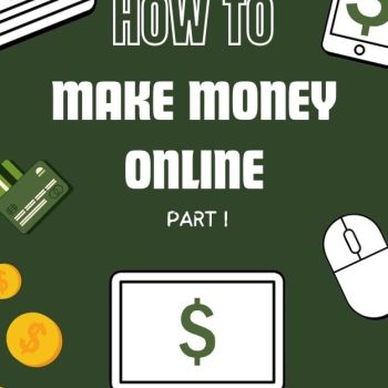 How to Make Money Online Part I: A Step-by-Step Guide (How To Finance)