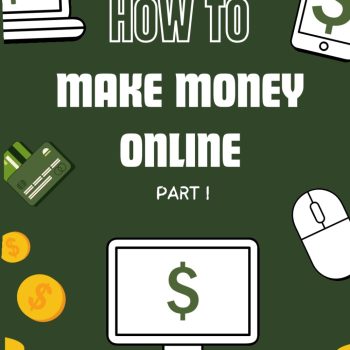How to Make Money Online Part I: A Step-by-Step Guide (How To Finance)