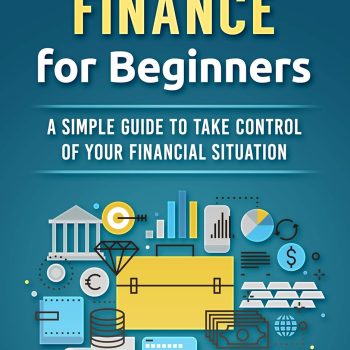 Personal Finance for Beginners &ndash; A Simple Guide to Take Control of Your Financial Situation (Money Management and Investing Basics)