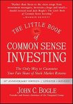 The Little Book of Common Sense Investing: The Only Way to Guarantee Your Fair Share of Stock Market Returns (Little Books. Big Profits)